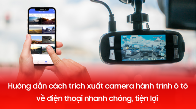 Hướng dẫn cách trích xuất camera hành trình ô tô về điện thoại nhanh chóng, tiện lợi