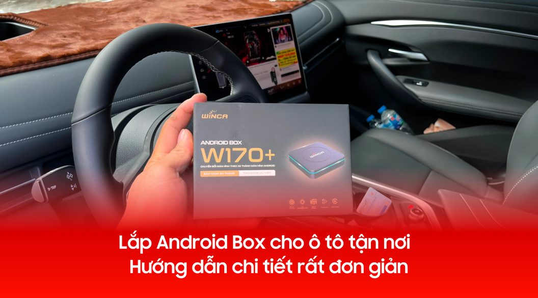 Lắp Android Box cho ô tô tận nơi | Hướng dẫn chi tiết rất đơn giản