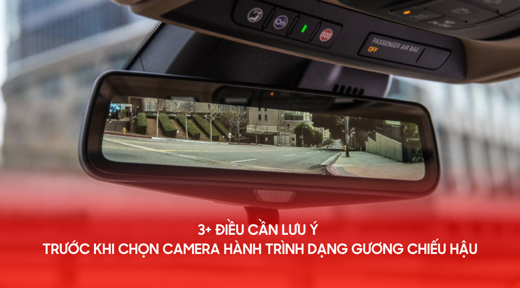 3+ điều cần lưu ý trước khi chọn camera hành trình dạng gương chiếu hậu