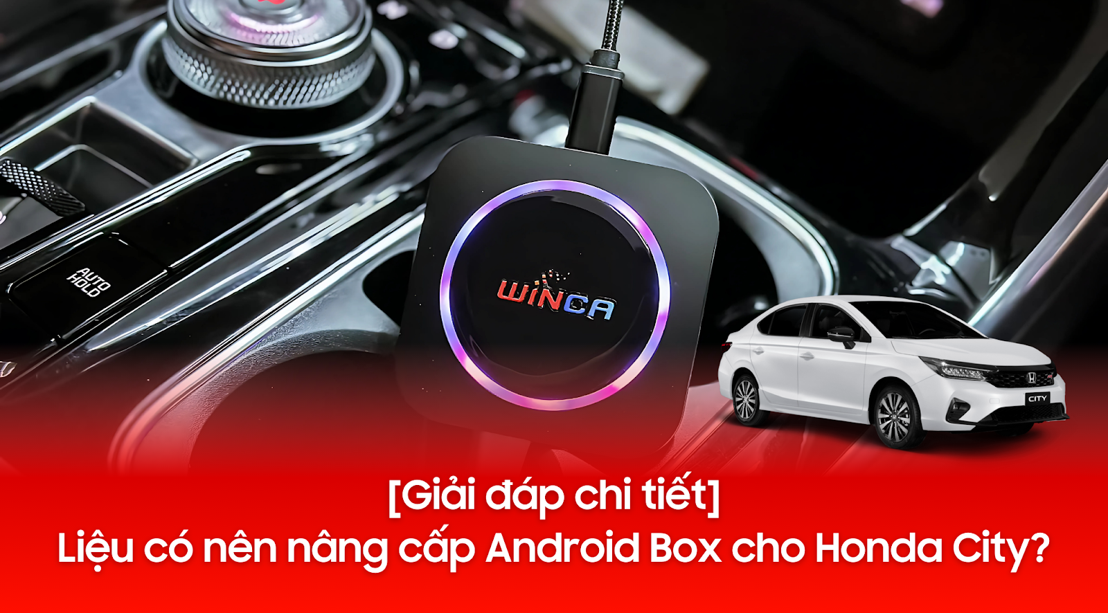 [Giải đáp chi tiết] Liệu có nên nâng cấp Android Box cho Honda City?