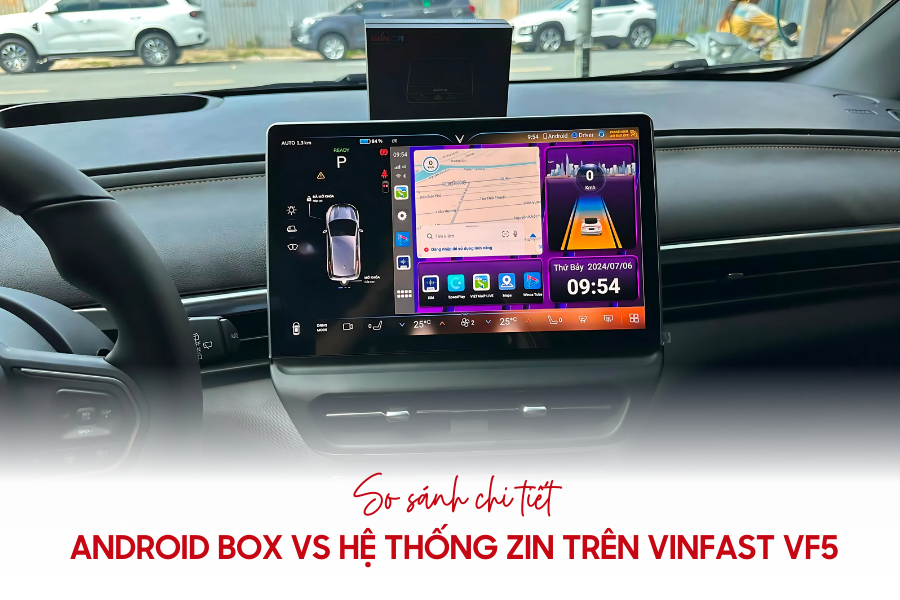 So sánh chi tiết: Android Box và hệ thống zin trên VinFast VF5